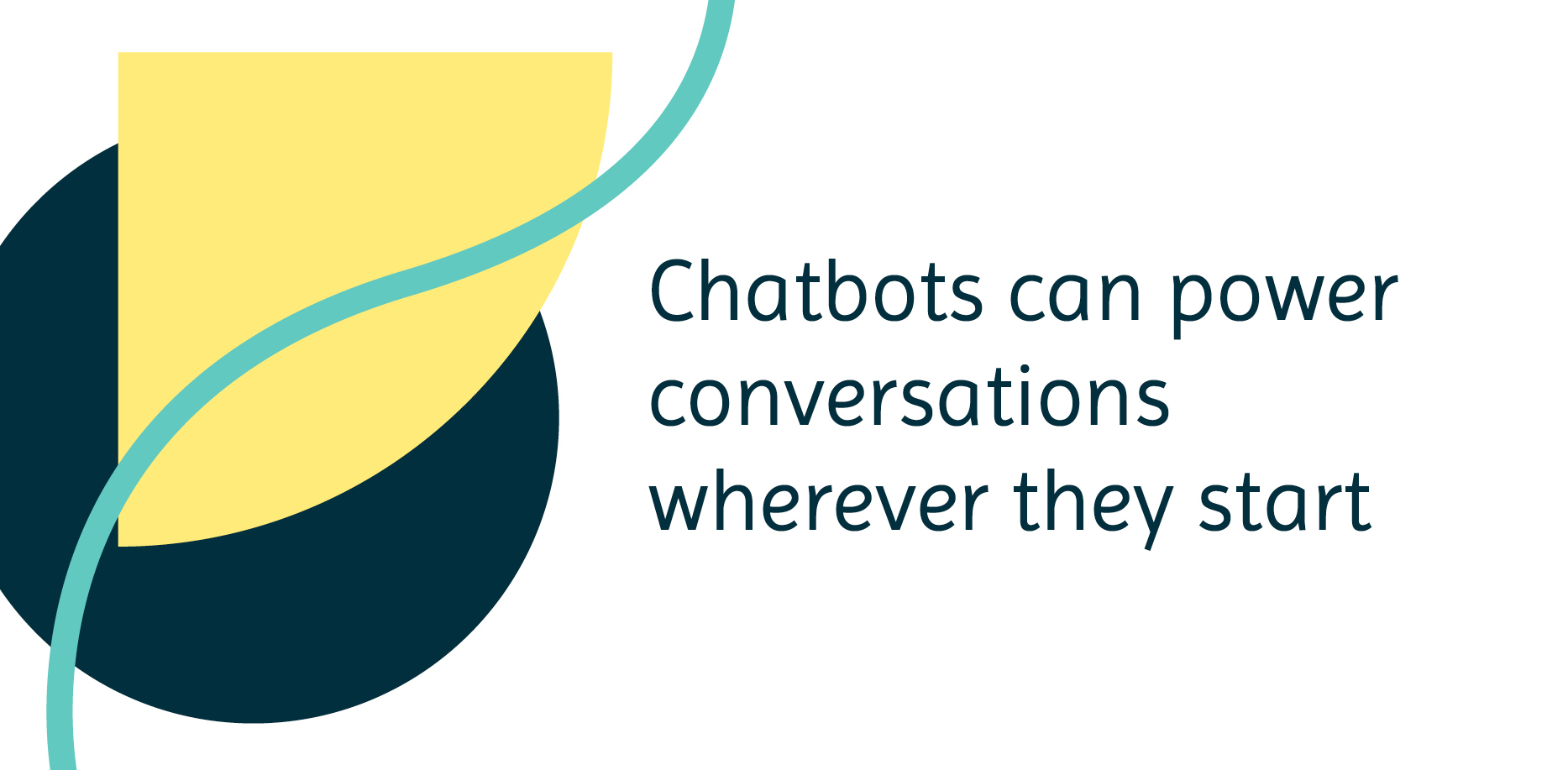 Chatbots can power conversations wherever they start